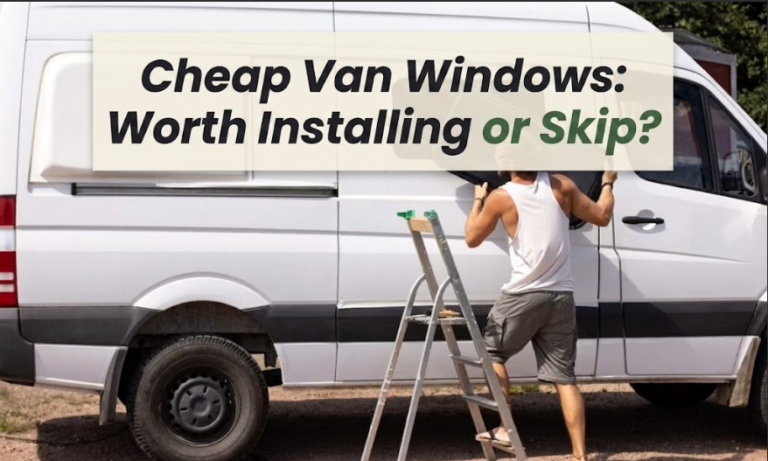 Cheap Van Windows: Worth Installing or Skip?