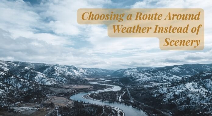 Choosing a Route Around Weather Instead of Scenery Choosing a Route Around Weather Instead of Scenery